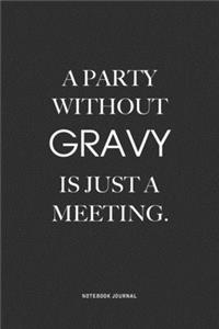 A Party Without Gravy Is Just A Meeting