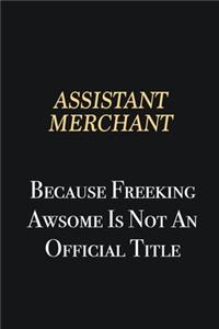 Assistant Merchant Because Freeking Awsome is not an official title