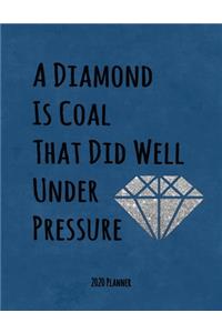 A Diamond Is Coal That Did Well Under Pressure 2020 Planner