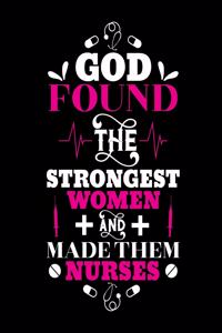 God found the strongest women and made them nurses