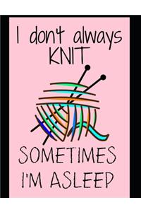 I don't always knit sometimes I'm asleep