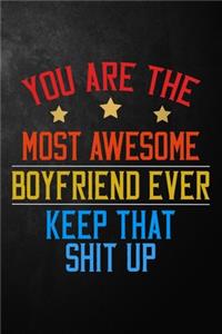 You Are The Most Awesome Boyfriend Ever Keep That Shit Up