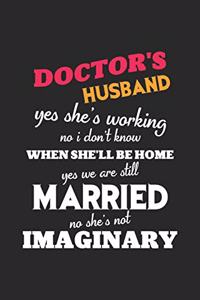 Doctor's husband yes she's working no i don't know when she'll be home yes we are still married no she's not imaginary