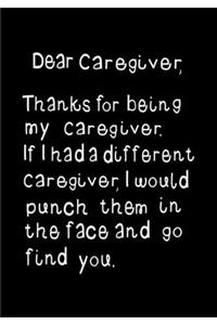 Dear Caregiver, Thanks for being my Caregiver