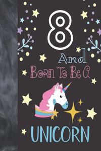 8 And Born To Be A Unicorn