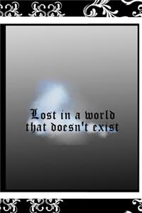 Lost In A World That Doesn't Exist
