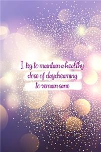 I Try To Maintain A Healthy Dose Of Daydreaming To Remain Sane