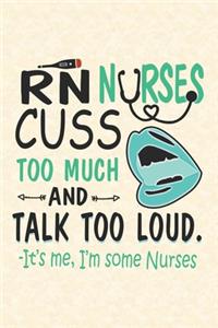RN Nurses Cuss Too Much And Talk Too Loud. -It's Me, i'm Some Nurses