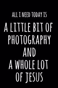 All I Need Today Is A Little Bit Of Photography And A Whole Lot Of Jesus