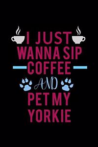 I Just Wanna Sip Coffee And Pet My Yorkie