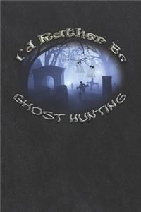 I'd Rather Be Ghost Hunting