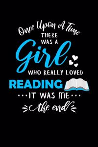 Once Upon A Time There Was A Girl Who Really Loved Reading It Was Me The End