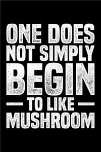 One Does Not Simply Begin To Like Mushroom