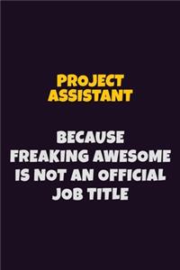 Project Assistant, Because Freaking Awesome Is Not An Official Job Title