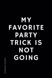 INTROVERT POWER My favorite party trick is not going