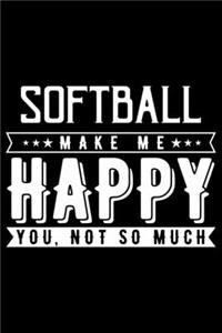 Softball Makes Me Happy You Not So Much