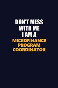 Don't Mess With Me I Am A Microfinance Program Coordinator