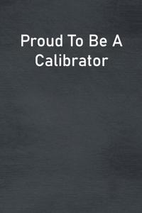 Proud To Be A Calibrator