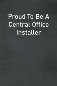 Proud To Be A Central Office Installer