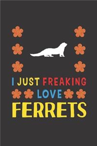 I Just Freaking Love Ferrets