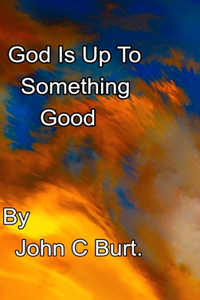 God Is Up To Something Good.