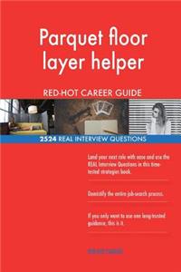 Parquet floor layer helper RED-HOT Career Guide; 2524 REAL Interview Questions