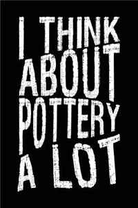I Think About Pottery A Lot