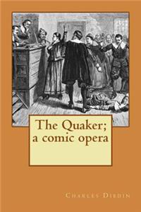 The Quaker; a comic opera