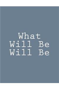 What Will Be Will Be