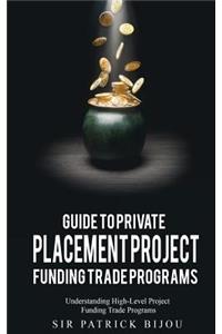 Guide to Private Placement Project Funding Trade Programs: Understanding High-Level Project Funding Trade Programs