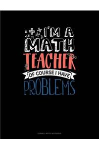 I'm a Math Teacher of Course I Have Problems