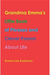 Grandma Emma's Little Book of Phrases and Clever Poems about Life