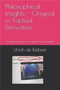 Philosophical Insights Original vs Factual Derivative