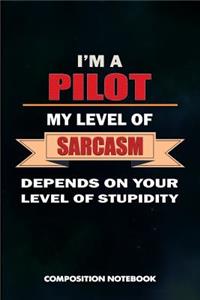 I Am a Pilot My Level of Sarcasm Depends on Your Level of Stupidity