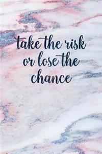 Take the Risk or Lose the Chance