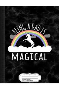 Being a Dad Is Magical Composition Notebook