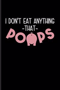 I Don't Eat Anything That Poops