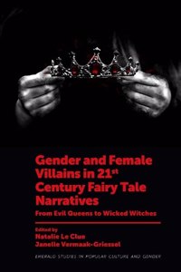 Gender and Female Villains in 21st Century Fairy Tale Narratives: From Evil Queens to Wicked Witches