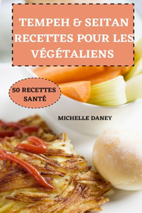 Tempeh - Seitan Recettes Pour Les Végétaliens 50 Recettes Santé
