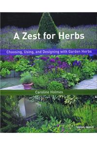 A Zest for Herbs: Choosing, Using, and Designing with Garden Herbs (Mitchell Beazley Gardening)