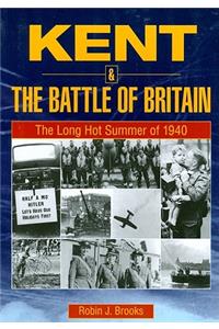 Kent and the Battle of Britain. the Long Hot Summer of 1940