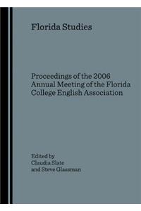 Florida Studies: Proceedings of the 2006 Annual Meeting of the Florida College English Association