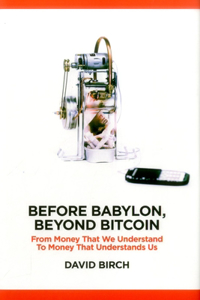 Before Babylon, Beyond Bitcoin: From Money That We Understand to Money That Understands Us