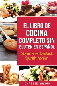 El Libro De Cocina Completo Sin Gluten En Español/ Gluten Free Cookbook Spanish Version (Spanish Edition)