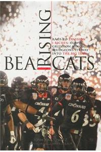 Bearcats Rising: Rags to Division I Riches: How a Gridiron Minority Bludgeons Its Way Into the Big Time