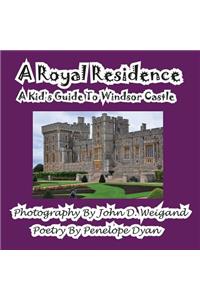 Royal Residence--A Kid's Guide to Windsor Castle