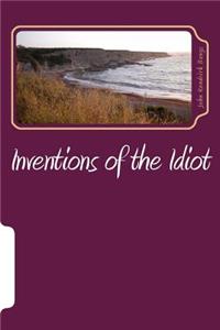 Inventions of the Idiot