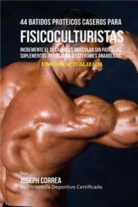 44 Batidos Proteicos Caseros para Fisicoculturistas