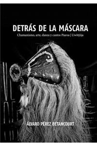 Detras de la Mascara: Chamanismo, arte, danza y cantos Piaroa