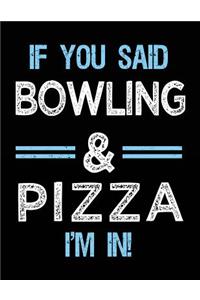 If You Said Bowling & Pizza I'm in